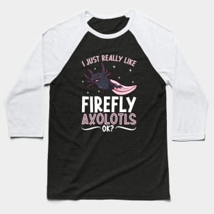 I just really like my Firefly Axolotl Baseball T-Shirt